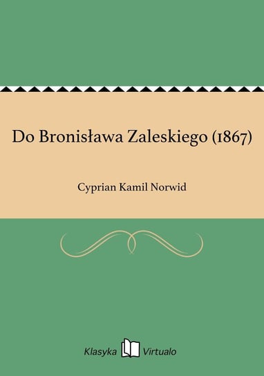 Do Bronisława Zaleskiego (1867) Norwid Cyprian Kamil