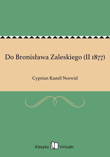 Do Bronisława Zaleskiego (II 1877) Norwid Cyprian Kamil