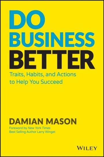 Do Business Better: Traits, Habits, & Actions of Successful Business People Mason Damian