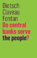 Do Central Banks Serve the People? Dietsch Peter