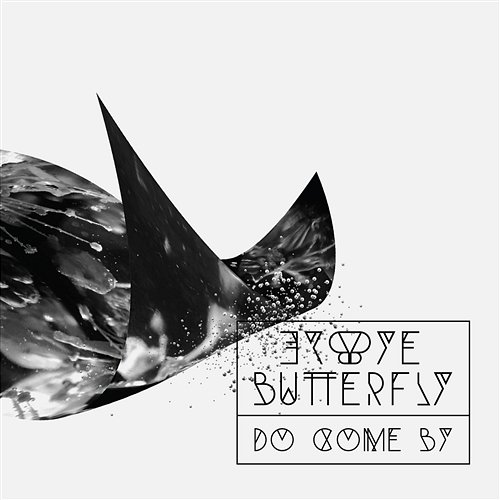 Do Come By Bye Bye Butterfly
