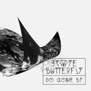 Do Come By Bye Bye Buterfly