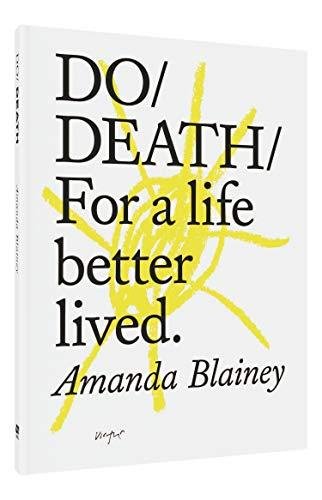 Do Death: For A Live Better Lived Amanda Blainey