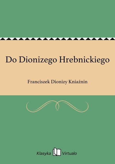 Do Dionizego Hrebnickiego Kniaźnin Franciszek Dionizy