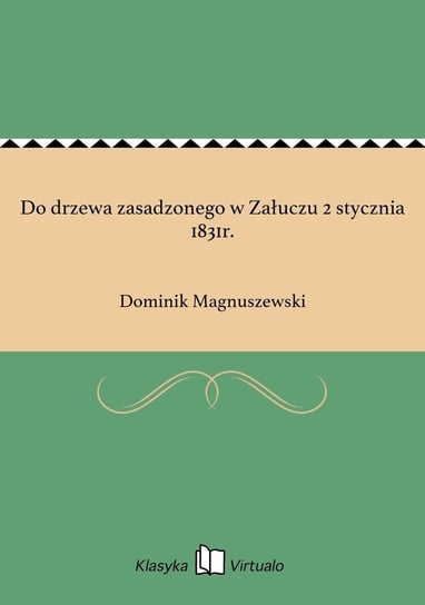 Do drzewa zasadzonego w Załuczu 2 stycznia 1831r. Magnuszewski Dominik