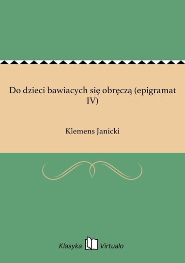 Do dzieci bawiacych się obręczą (epigramat 4) - ebook epub Janicki Klemens