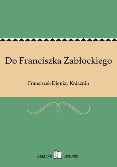 Do Franciszka Zabłockiego Kniaźnin Franciszek Dionizy