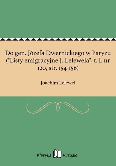 Do gen. Józefa Dwernickiego w Paryżu ("Listy emigracyjne J. Lelewela", t. I, nr 120, str. 154-156) Lelewel Joachim