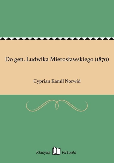 Do gen. Ludwika Mierosławskiego (1870) Norwid Cyprian Kamil