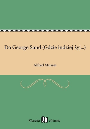 Do George Sand (Gdzie indziej żyj...) Musset Alfred