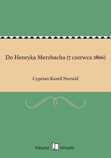 Do Henryka Merzbacha (7 czerwca 1866) Norwid Cyprian Kamil