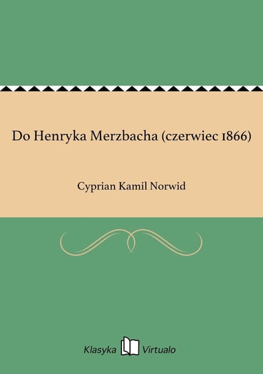 Do Henryka Merzbacha (czerwiec 1866) Norwid Cyprian Kamil
