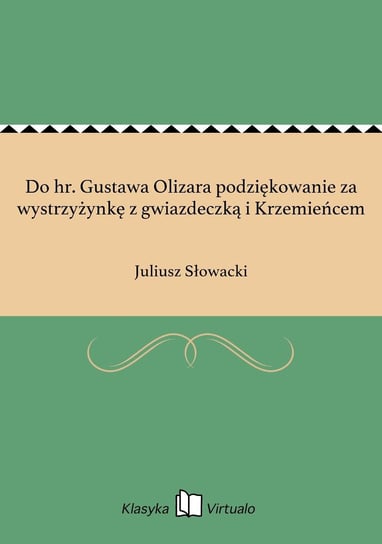 Do hr. Gustawa Olizara podziękowanie za wystrzyżynkę z gwiazdeczką i Krzemieńcem Słowacki Juliusz