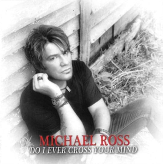 Do I Ever Cross Your Mind Michael Ross