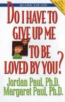 Do I Have to Give Up Me to Be Loved by You: Second Edition Paul Jordan, Paul Margaret