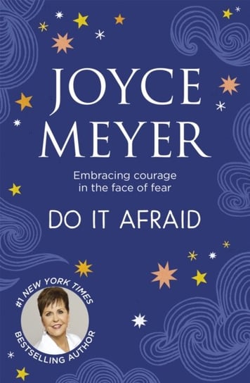 Do It Afraid: Embracing Courage in the Face of Fear Joyce Meyer