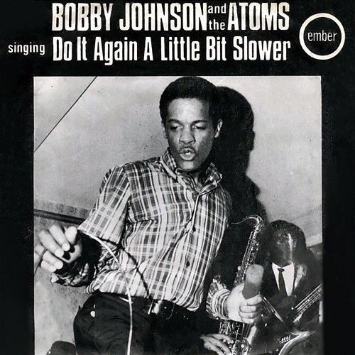 Do It Again A Little Bit Slower Bobby Johnson & The Atoms
