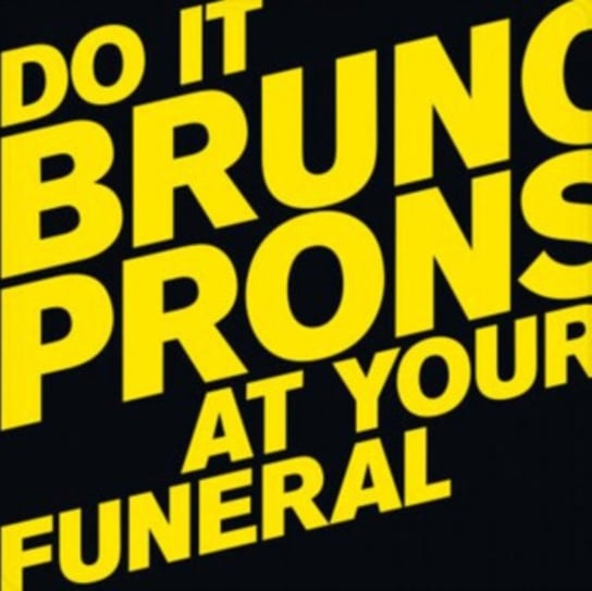 Do It at Your Funeral Pronsato Bruno