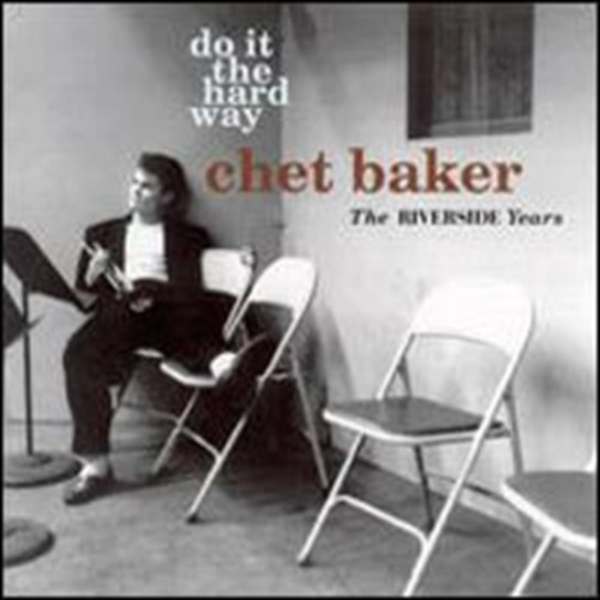 Do It the Hard Way - The Riverside Years Chet Baker