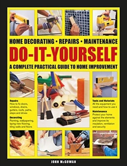 Do-It-Yourself. Home decorating, repairs, maintenance. a complete practical guide to home improvemen Mcgowan John