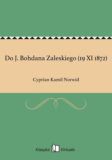 Do J. Bohdana Zaleskiego (19 XI 1872) Norwid Cyprian Kamil
