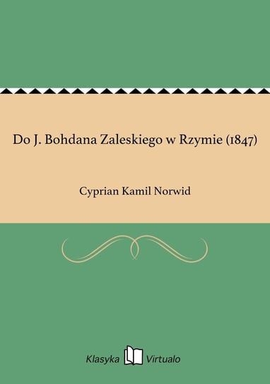 Do J. Bohdana Zaleskiego w Rzymie (1847) Norwid Cyprian Kamil