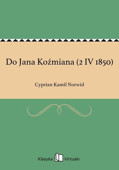 Do Jana Koźmiana (2 IV 1850) Norwid Cyprian Kamil