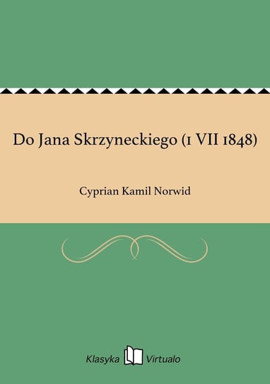 Do Jana Skrzyneckiego (1 VII 1848) Norwid Cyprian Kamil
