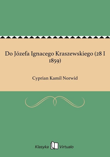 Do Józefa Ignacego Kraszewskiego (28 I 1859) Norwid Cyprian Kamil