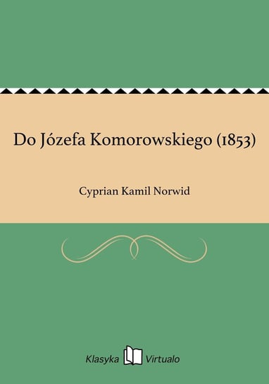 Do Józefa Komorowskiego (1853) Norwid Cyprian Kamil