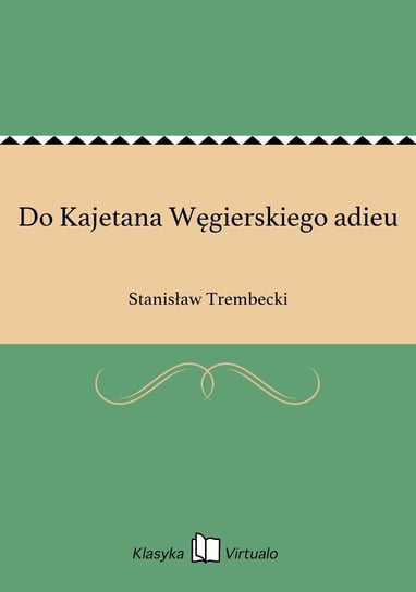 Do Kajetana Węgierskiego adieu Trembecki Stanisław