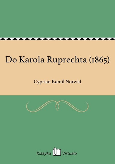 Do Karola Ruprechta (1865) Norwid Cyprian Kamil
