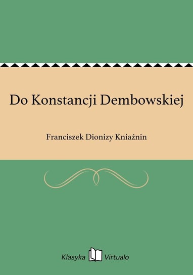 Do Konstancji Dembowskiej Kniaźnin Franciszek Dionizy