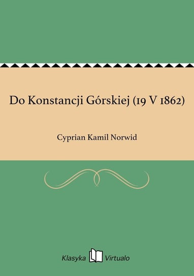 Do Konstancji Górskiej (19 V 1862) Norwid Cyprian Kamil