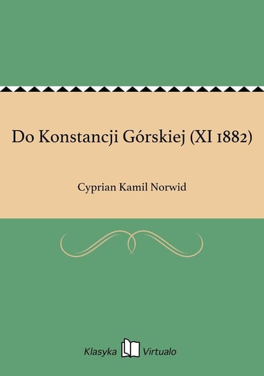 Do Konstancji Górskiej (XI 1882) Norwid Cyprian Kamil