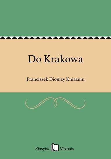 Do Krakowa Kniaźnin Franciszek Dionizy