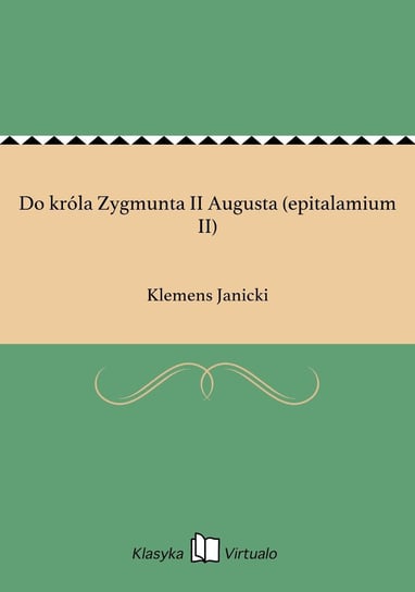 Do króla Zygmunta II Augusta (epitalamium II) Janicki Klemens