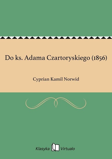 Do ks. Adama Czartoryskiego (1856) Norwid Cyprian Kamil