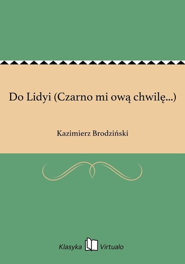 Do Lidyi (Czarno mi ową chwilę...) Brodziński Kazimierz