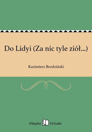 Do Lidyi (Za nic tyle ziół...) Brodziński Kazimierz