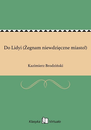 Do Lidyi (Żegnam niewdzięczne miasto!) Brodziński Kazimierz