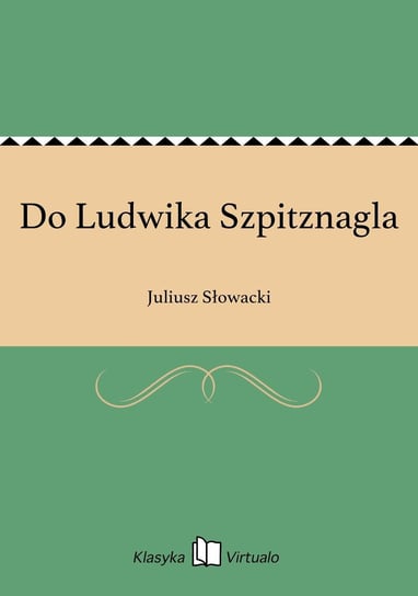 Do Ludwika Szpitznagla Słowacki Juliusz