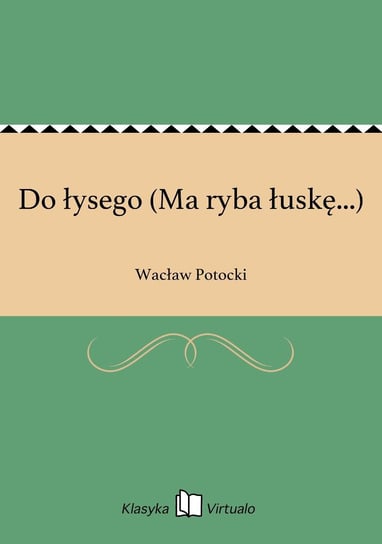 Do łysego (Ma ryba łuskę...) Potocki Wacław