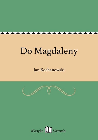 Do Magdaleny Kochanowski Jan