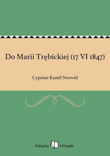 Do Marii Trębickiej (17 VI 1847) Norwid Cyprian Kamil