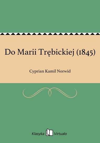 Do Marii Trębickiej (1845) Norwid Cyprian Kamil