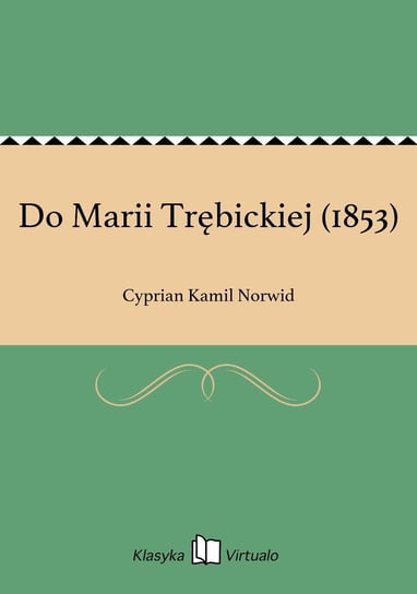 Do Marii Trębickiej (1853) Norwid Cyprian Kamil