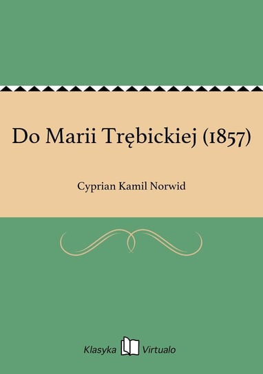 Do Marii Trębickiej (1857) Norwid Cyprian Kamil