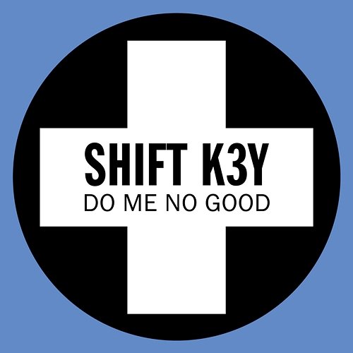 Do Me No Good Shift K3y