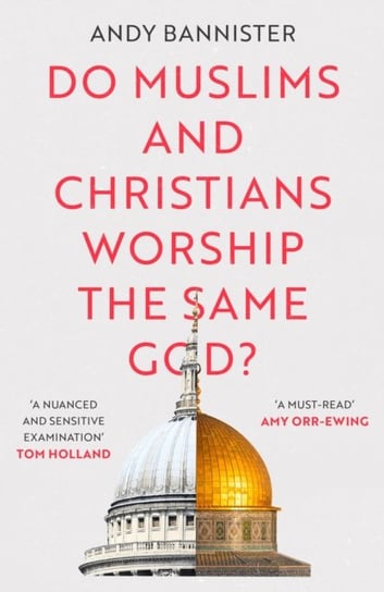 Do Muslims and Christians Worship the Same God? Andy Bannister